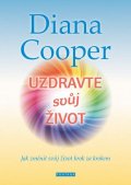 Cooper Diana: Uzdravte svůj život - Jak změnit svůj život krok za krokem