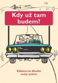 Austin Jenny: Kdy už tam budem? - Zábava na dlouhé cesty autem