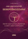 Jasná Lucie: Jak porozumět sebepoškozování - Deník tvých emocí, myšlenek a cest k jejich