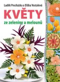 Procházka Luděk: Květy ze zeleniny a melounů