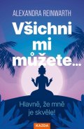 Reinwarthová Alexandra: Všichni mi můžete… Hlavně, že mně je skvěle!