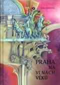 Delevová Inka: Praha na vlnách věků