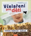 Budeová Sarah, Schmitzová Rebecca: Včelaření pro děti / Pozorujeme a chráníme včely, Sklízíme med