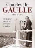 Syruček Milan: Charles de Gaulle - Proměny Francie, Evropy a světa