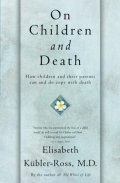 Kübler-Ross Elisabeth: On Children and Death