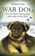 Lewis Damien: War Dog: The No-Man´s Land Puppy Who Took to the Skies