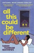 Mathews Sarah Thankam: All This Could Be Different: Finalist for the 2022 National Book Award for 