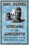 Oliver Neil: Wisdom of the Ancients : Life lessons from our distant past