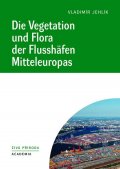 Jehlík Vladimír: Die Vegetation und Flora der Flusshäfen Mitteleuropas