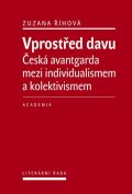 Říhová Zuzana: Vprostřed davu - Česká avantgarda mezi individualismem a kolektivismem