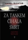 Richter Karel: Za tankem číhala smrt - Válečné drama kapitána Vajdy, vězně z gulagu