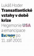 Hoder Lukáš: Transatlantické vztahy v době krize: Hegemonie USA a emancipace Evropy po 1