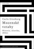 Ginzburg Carlo: Mocenské vztahy - Historie, rétorika, důkaz