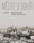 Biegel Richard: Město v bouři - Urbanismus a architektura historického centra Prahy (1830-1