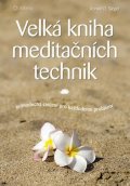Siegel Ronald D.: Velká kniha meditačních technik - Jednoduchá cvičení pro každodenní problém