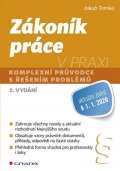Tomšej Jakub: Zákoník práce v praxi - Komplexní průvodce s řešením problémů