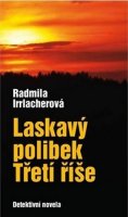 Irrlacherová Radmila: Laskavý polibek Třetí říše