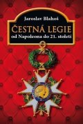 Blahoš Jaroslav: Čestná legie od Napoleona do 21. století