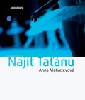 Matvejevová Anna: Najít Taťánu