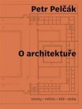 Pelčák Petr: O architektuře