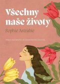 Astrabie Sophie: Všechny naše životy - Někdy je snazší ponořit se do života druhých než žít 