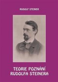Steiner Rudolf: Teorie poznání Rudolfa Steinera
