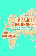 Marshall Tim: V zajetí geografie - Jak lze pomocí deseti map pochopit světovou politiku
