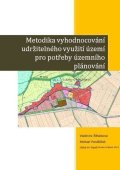 Šilhánková Vladimíra, Pondělíček Michael,: Metodika vyhodnocování udržitelného využití území pro potřeby územního plán