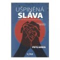 Greig Pete: Ušpiněná sláva - Běžte tam, kam vás vedou vaše nejlepší modlitby