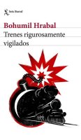 Hrabal Bohumil: Trenes rigurosamente vigilados