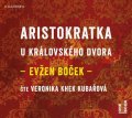 Boček Evžen: Aristokratka u královského dvora - CDmp3 (čte Veronika Khek Kubařová)