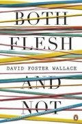 Foster Wallace David: Both Flesh and Not