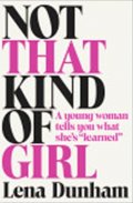Dunhamová Lena: Not That Kind of Girl: A Young Woman Tells You What She´s Learned