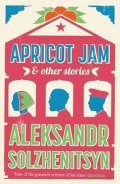 Solženicyn Alexandr: Apricot Jam and Other Stories