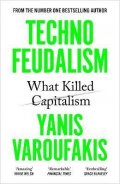 Varoufakis Yanis: Technofeudalism: What Killed Capitalism