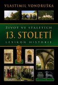 Vondruška Vlastimil: Život ve staletích 13. století - Lexikon historie