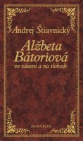 Štiavnický Andrej: Alžbeta Bátoriová vo väzení a na slobode