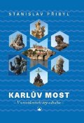 Přibyl Stanislav: Karlův most - V souvislostech víry a ducha