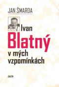 Šmarda Jan: Ivan Blatný v mých vzpomínkách