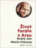 Joulin Marc: Život faráře z Arsu - Svatý Jan Maria Vianney