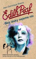 Brierre Jean-Dominique: Edith Piaf: Bez lásky nejsme nic