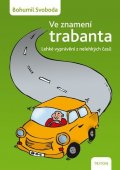 Svoboda Bohumil: Ve znamení trabanta - Lehké vyprávění z nelehkých časů