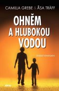 Grebe Camilla: Ohněm a hlubokou vodou - Severský krimiromán