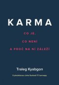 Kjabgon Traleg: Karma - Co je, co není a proč na ní záleží