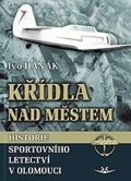 Hanák Ivo: Křídla nad městem - Historie sportovního letectví v Olomouci