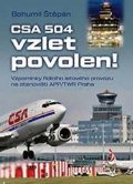 Štěpán Bohumil: CSA 504, vzlet povolen! - Vzpomínky řídícího letového provozu na stanovišti
