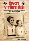 Roland Paul: Život v Třetí říši - Každodenní život v nacistickém Německu mezi lety 1939-