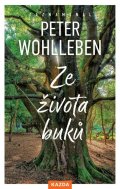 Wohlleben Peter: Ze života buků - Strom vypráví svůj úžasný příběh