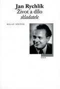 Křížek Milan: Jan Rychlík - Život a dílo skladatele