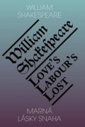 Shakespeare William: Marná lásky snaha / Love’s Labour’s Lost